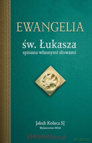Ewangelia św. Łukasza spisana własnymi słowami [KSIĄŻKA]