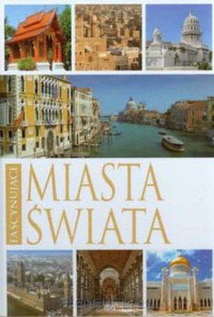 Fascynujące miasta świata [KSIĄŻKA]