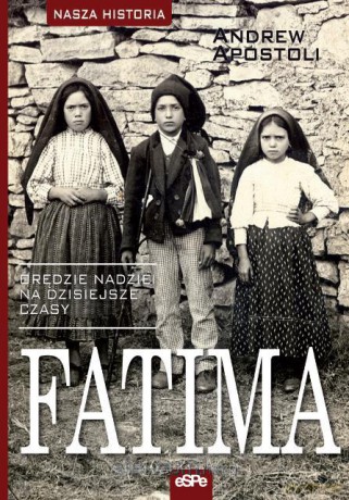 Fatima. Orędzie nadziei na dzisiejsze czasy [KSIĄŻKA]
