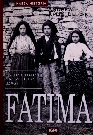 Fatima. Orędzie nadziei na dzisiejsze czasy [KSIĄŻKA]