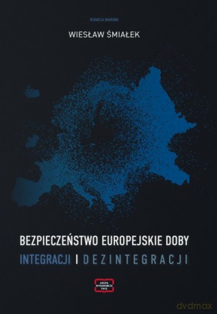 Bezpieczeństwo europejskie doby integracji i dezintegracji - Wiesław Śmiałek [KSIĄŻKA]