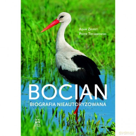 Bocian. Biografia nieautoryzowana - Adam Zbyryt, Piotr Tryjanowski [KSIĄŻKA]