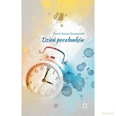 Dzień pocałunków - Paweł Antoni Baranowski [KSIĄŻKA]