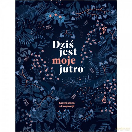 Dziś jest moje jutro - Katarzyna Buk [KSIĄŻKA]