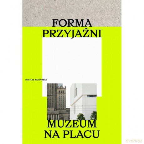 Forma przyjaźni. Muzeum na placu - Michał Murawski [KSIĄŻKA]