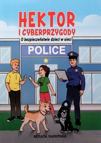 Hektor i cyberprzygody. O bezpieczeństwie dzieci w sieci - Renata Kamińska [KSIĄŻKA]