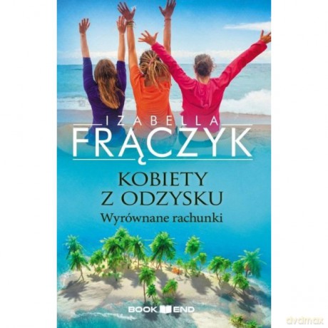 Kobiety z odzysku Tom 4 - Wyrównane rachunki - Izabella Frączyk [KSIĄŻKA]