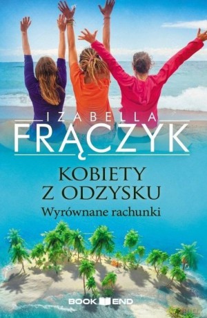 Kobiety z odzysku Tom 4 - Wyrównane rachunki - Izabella Frączyk [KSIĄŻKA]