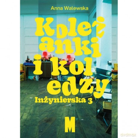 Koleżanki i koledzy. Inżynierska 3 - Anna Walewska [KSIĄŻKA]