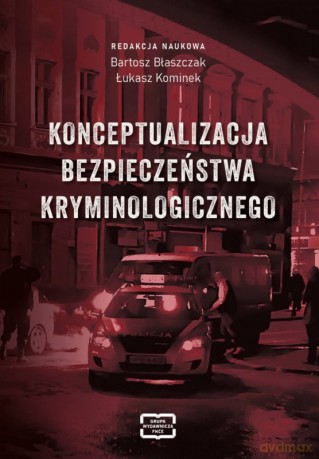 Konceptualizacja bezpieczeństwa kryminologicznego - Bartosz Błaszczak, Łukasz Kominek [KSIĄŻKA]