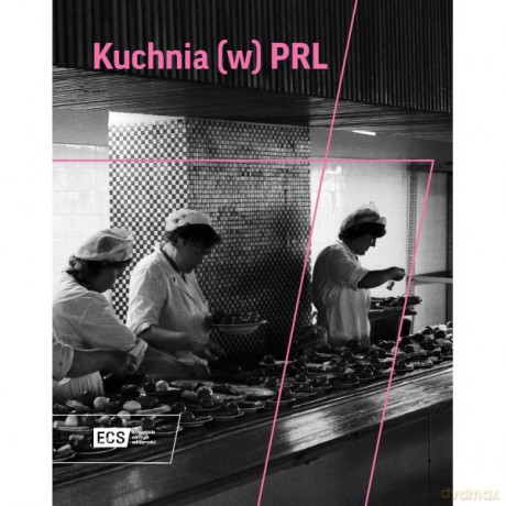 Kuchnia w PRL - Grzegorz Piotrowski red [KSIĄŻKA]