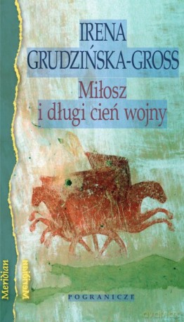 Miłosz i długi cień wojny - Irena Grudzińska-Gross [KSIĄŻKA]