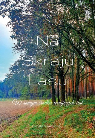 Na skraju lasu. W samym środku wirujących ciał - Amore Emilian [KSIĄŻKA]