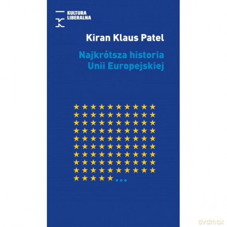 Najkrótsza historia Unii Europejskiej - Kiran Klaus Patel [KSIĄŻKA]