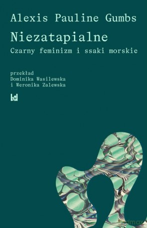 Niezatapialne. Czarny feminizm i ssaki morskie - Pauline Alexis Gumbs [KSIĄŻKA]