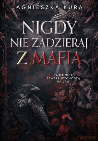 Nigdy nie zadzieraj z mafią - Agnieszka Kura [KSIĄŻKA]