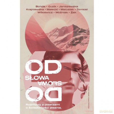 Od słowa do słowa. Rozmowy z pisarzami o świadomości pisania - Katarzyna Bonda, Joanna Guzik [KSIĄŻKA]