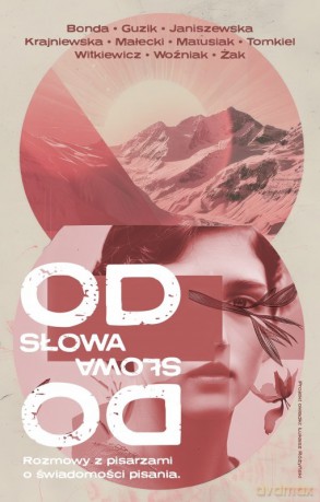Od słowa do słowa. Rozmowy z pisarzami o świadomości pisania - Katarzyna Bonda, Joanna Guzik [KSIĄŻKA]