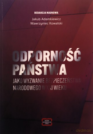 Odporność państwa jako wyzwanie bezpieczeństwa narodowego w XXI wieku - Jakub Adamkiewicz, Wawrzyniec Kowalski [KSIĄŻKA]