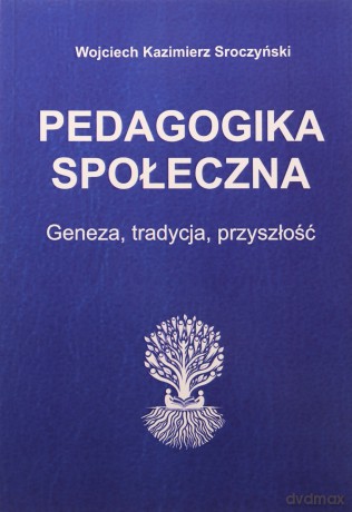 Pedagogika społeczna Genaza, tradycja, nowoczesność - Wojciech Kazimierz Sroczyński [KSIĄŻKA]