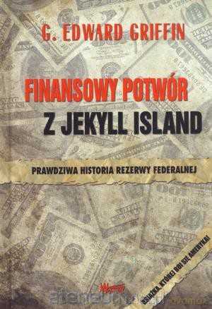 Finansowy potwór z Jekyll Island [KSIĄŻKA]