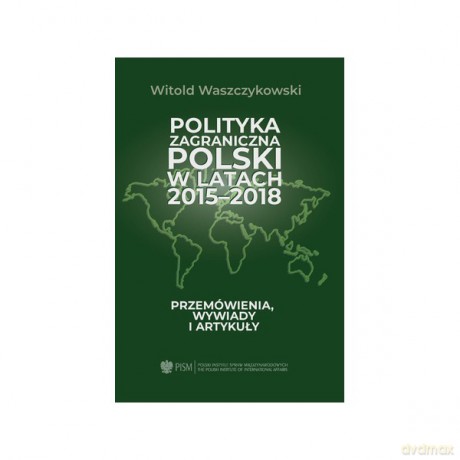 Polityka zagraniczna Polski w latach 2015-2018 - Witold Waszczykowski [KSIĄŻKA]