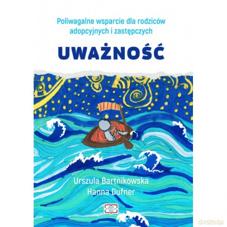 Poliwagalne wsparcie dla rodziców adopcyjnych i zastępczych. Uważność - Urszula Bartnikowska, Hanna Dufner [KSIĄŻKA]