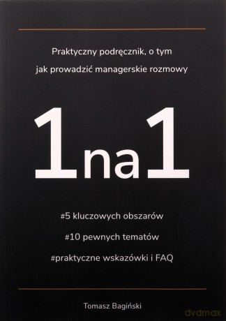 Praktyczny podręcznik o tym jak prowadzić managerskie rozmowy 1na1 - Tomasz Bagiński [KSIĄŻKA]