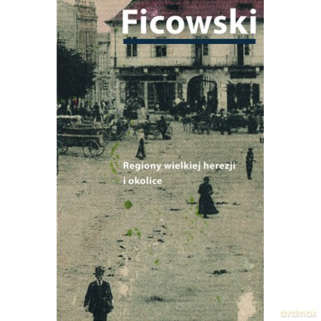 Regiony wielkiej herezji i okolice. Bruno Schulz i jego mitologia - Jerzy Ficowski [KSIĄŻKA]