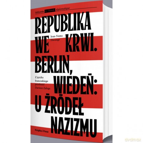 Republika we krwi. Berlin, Wiedeń: u źródeł nazizmu - Jean-Numa Ducange [KSIĄŻKA]