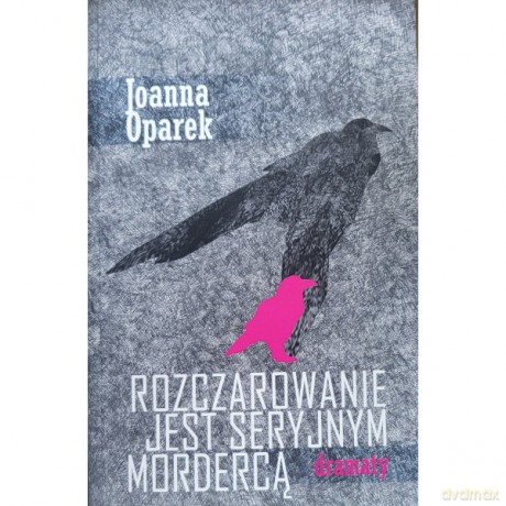 Rozczarowanie jest seryjnym mordercą - dramaty - Joanna Oparek [KSIĄŻKA]