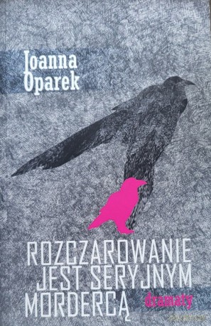 Rozczarowanie jest seryjnym mordercą - dramaty - Joanna Oparek [KSIĄŻKA]