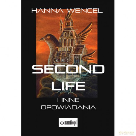 Second Life i inne opowiadania - Hanna Wencel [KSIĄŻKA]