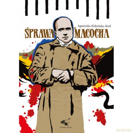 Sprawa Macocha w świetle prasy 1909-1916 - Agnieszka Kidzińska-Król [KSIĄŻKA]