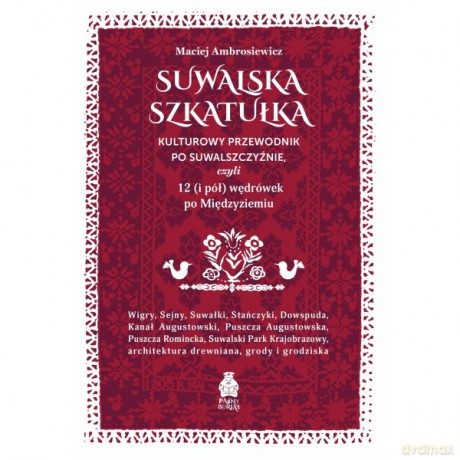 Suwalska szkatułka Kulturowy przewodnik po Suwalszczyźnie - Maciej Ambrosiewicz [KSIĄŻKA]