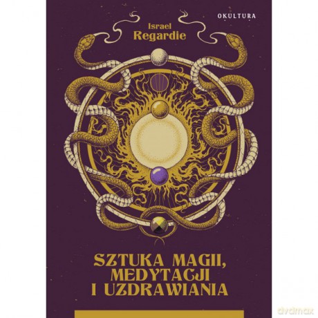 Sztuka magii, medytacji i uzdrawiania - Israel Regardie [KSIĄŻKA]
