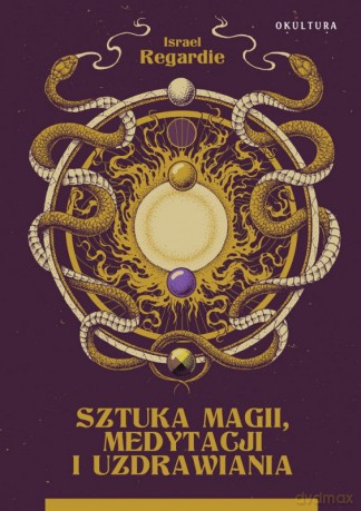 Sztuka magii, medytacji i uzdrawiania - Israel Regardie [KSIĄŻKA]