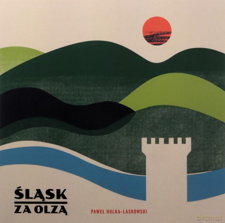 Śląsk za Olzą - Laskowski Paweł Hulka [KSIĄŻKA]