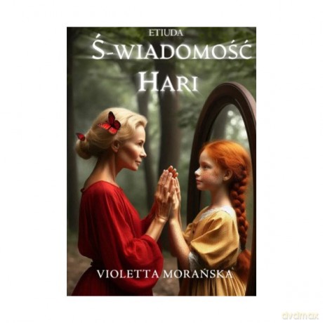 Ś-wiadomość Hari. Etiuda. - Violetta Morańska [KSIĄŻKA]