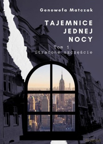 Tajemnice jednej nocy Tom 1 Utracone szczęście - Genowefa Matczak [KSIĄŻKA]