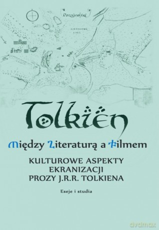 Tolkien. Między literaturą a filmem [KSIĄŻKA]