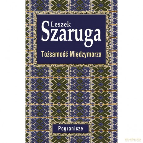 Tożsamość Międzymorza - Leszek Szaruga [KSIĄŻKA]