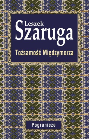 Tożsamość Międzymorza - Leszek Szaruga [KSIĄŻKA]