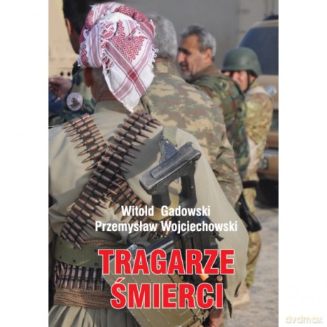 Tragarze śmierci - Witold Gadowski, Przemysław Wojciechowski [KSIĄŻKA]
