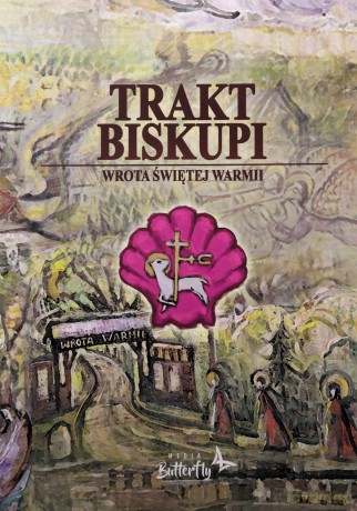 Trakt Biskupi Wrota Świętej Warmii [KSIĄŻKA]