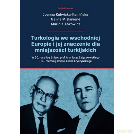 Turkologia we wschodniej Europie i jej znaczenie dla mniejszości turkijskich. - Joanna Kulwicka-Kamińska, Galina Miskiniene [KSIĄŻKA]