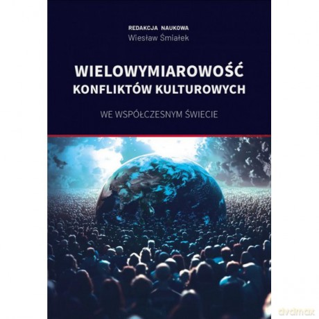 Wielowymiarowość konfliktów kulturowych we współczesnym świecie - Wiesław Śmiałek [KSIĄŻKA]