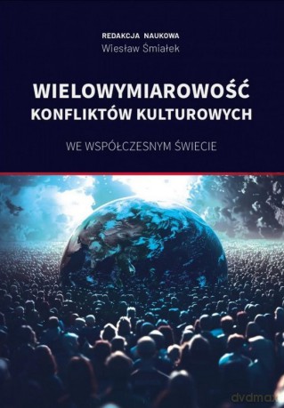 Wielowymiarowość konfliktów kulturowych we współczesnym świecie - Wiesław Śmiałek [KSIĄŻKA]