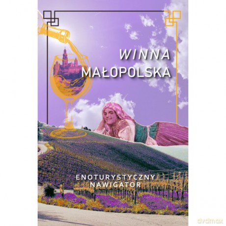 Winna Małopolska Enoturystyczny nawigator [KSIĄŻKA]