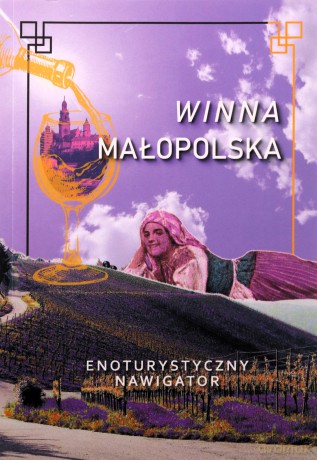 Winna Małopolska Enoturystyczny nawigator [KSIĄŻKA]